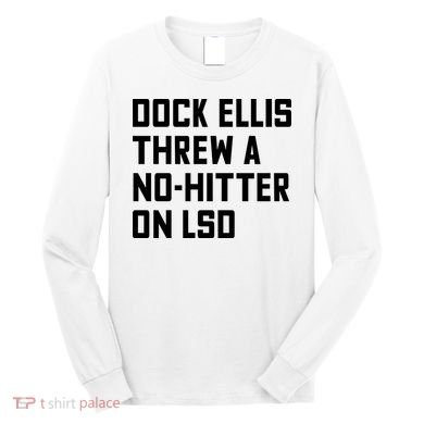 Dock Ellis Threw A Nohitter On Lsd Long Sleeve Shirt