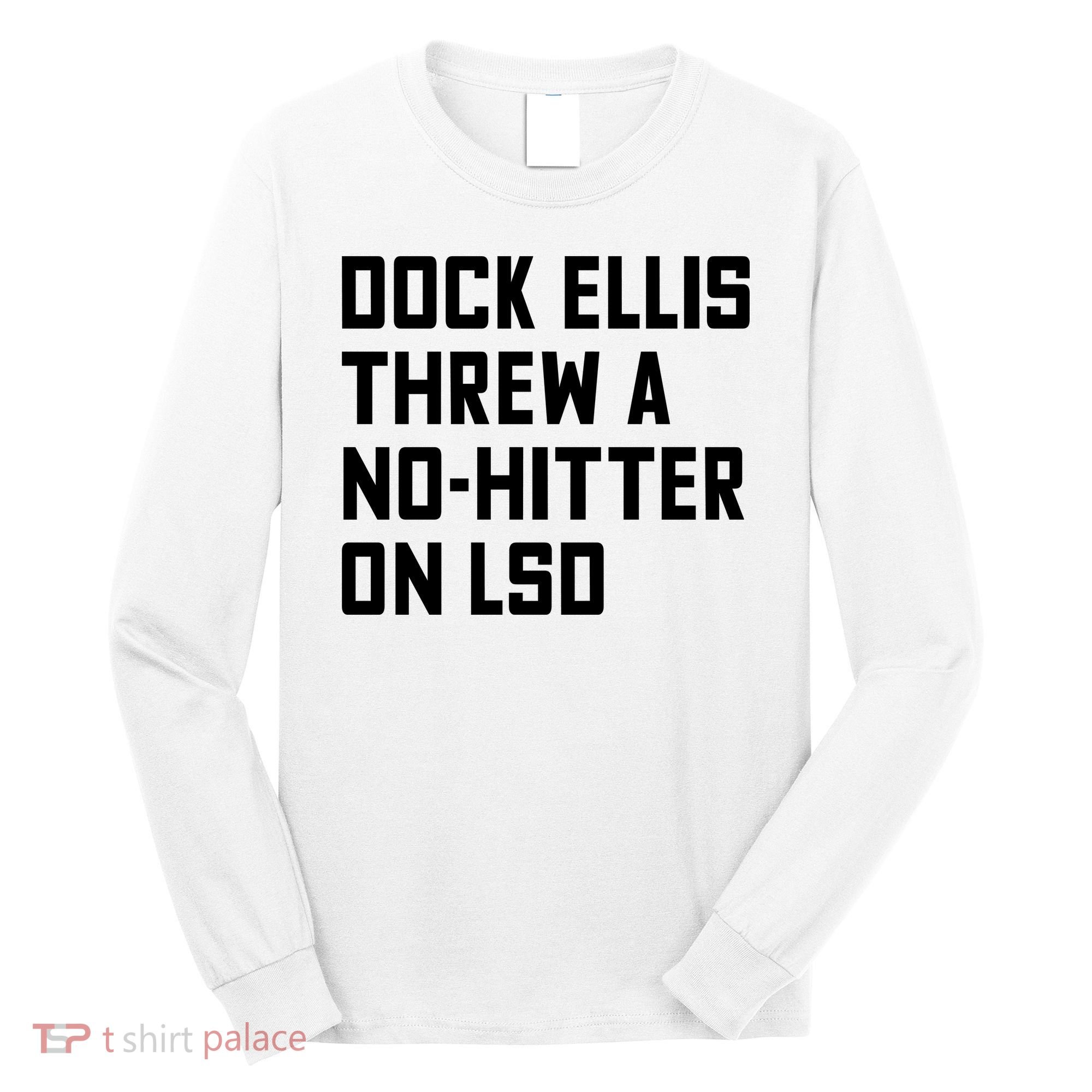 Dock Ellis Threw A Nohitter On Lsd Long Sleeve Shirt