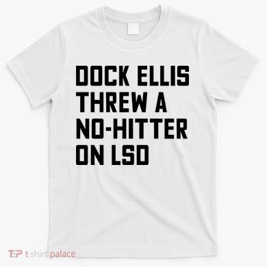 Dock Ellis Threw A Nohitter On Lsd T-Shirt