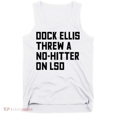 Dock Ellis Threw A Nohitter On Lsd Tank Top