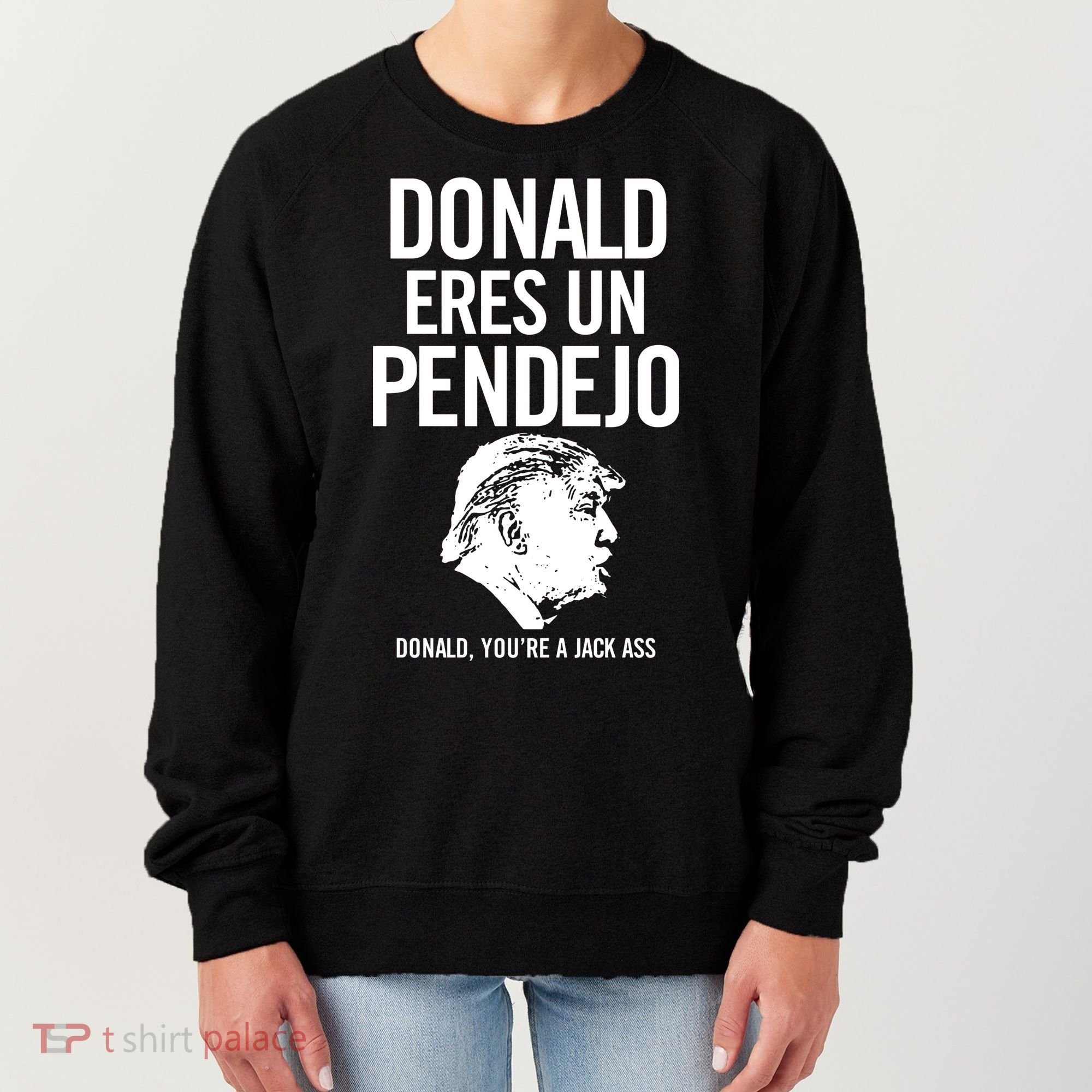Donald Eres Un Pendejo Jack Ass Women's Sweatshirt