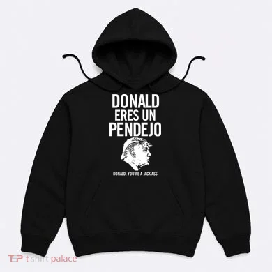 Donald Eres Un Pendejo Jack Ass Hoodie