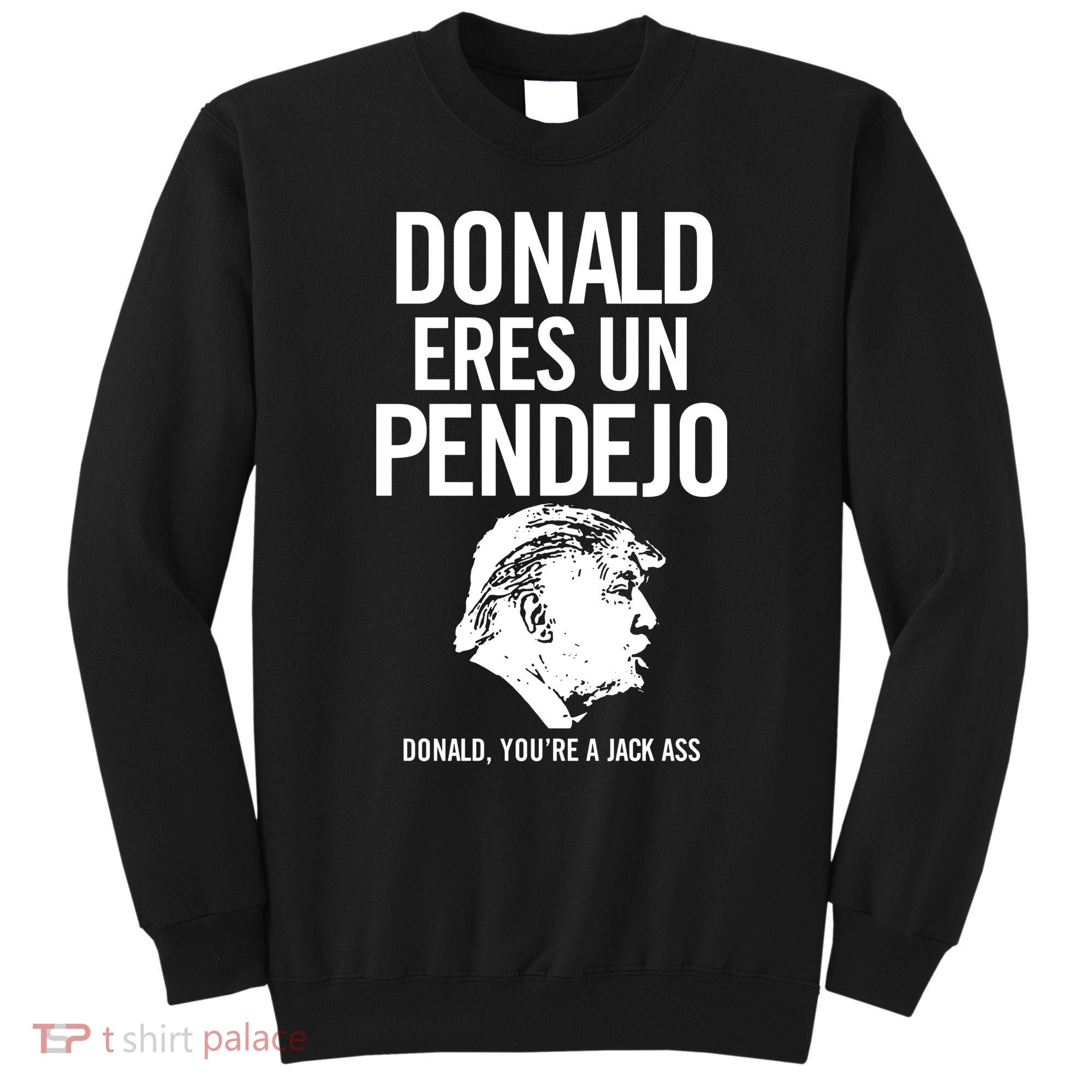 Donald Eres Un Pendejo Jack Ass Sweatshirt