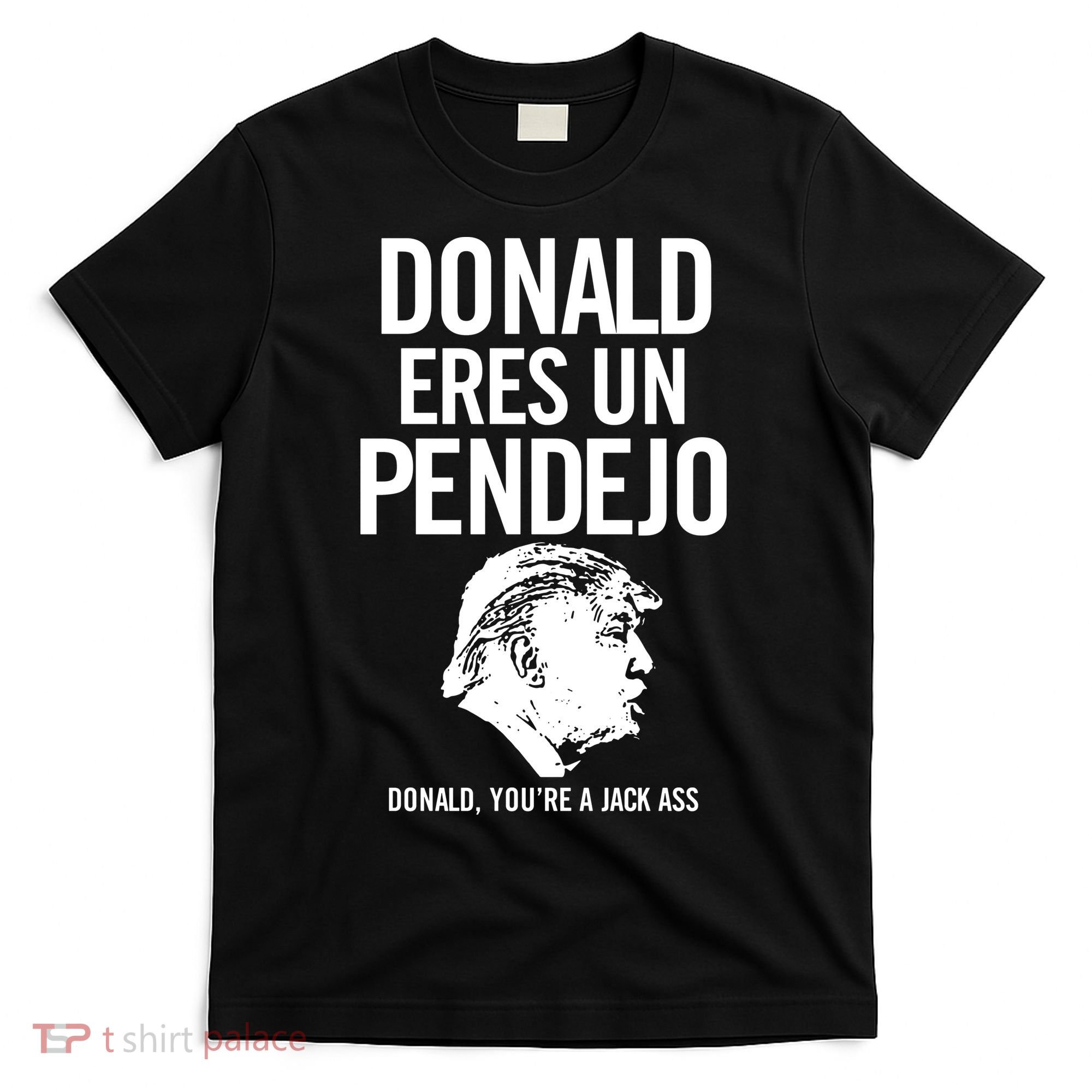 Donald Eres Un Pendejo Jack Ass T-Shirt