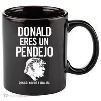 Donald Eres Un Pendejo Jack Ass 11oz C Handle Ceramic Mug thumb 0