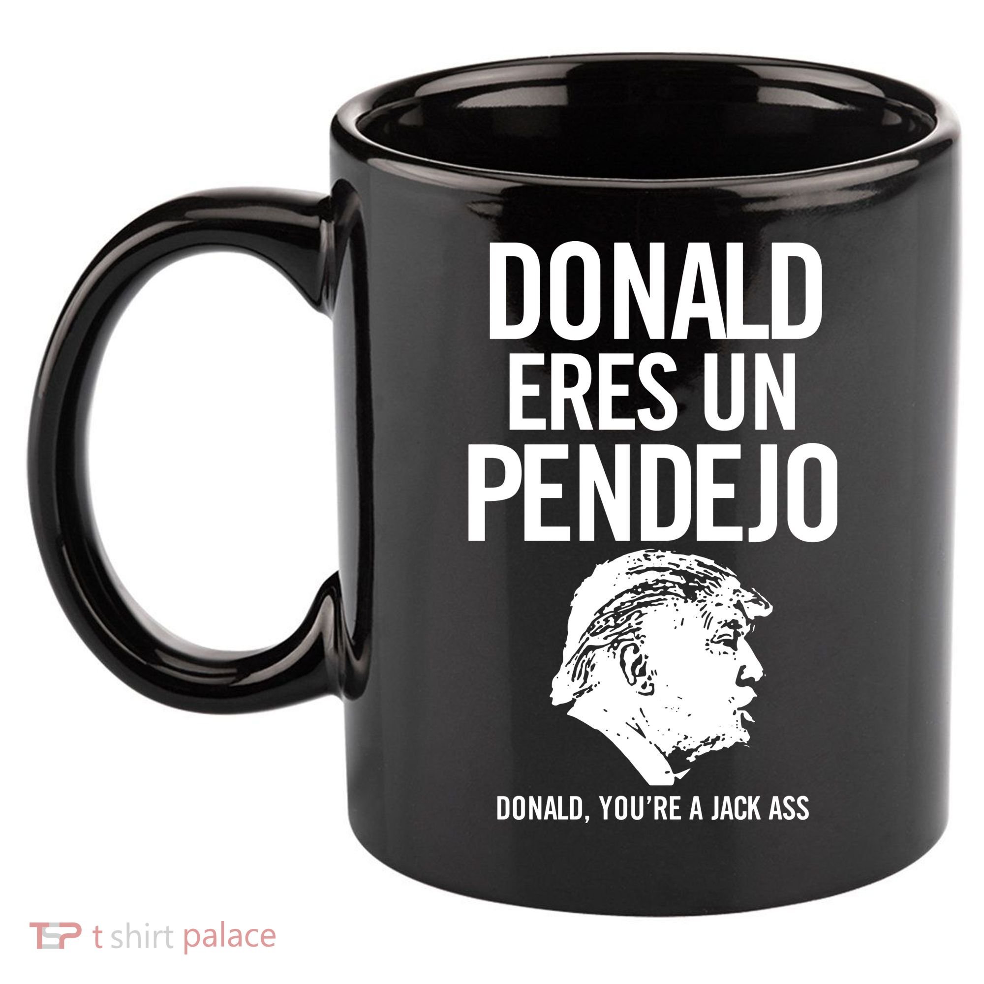Donald Eres Un Pendejo Jack Ass 11oz C Handle Ceramic Mug