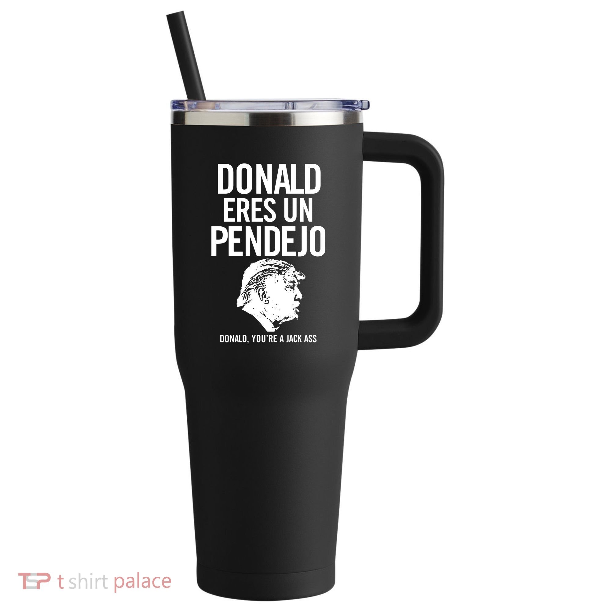 Donald Eres Un Pendejo Jack Ass 40oz Vacuum Insulated Stainless Steel Travel Tumbler