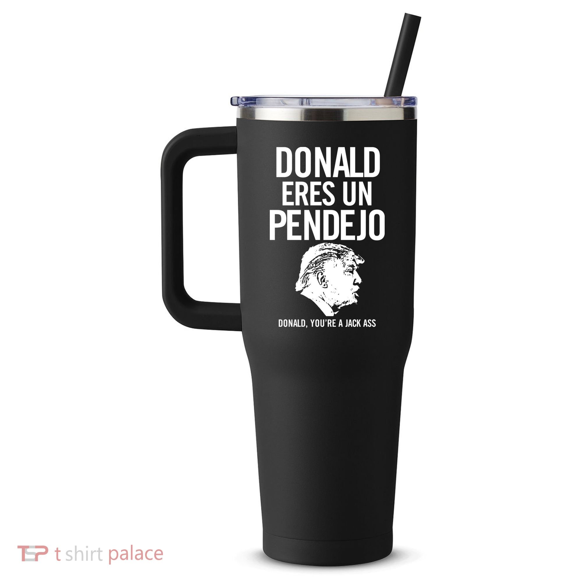 Donald Eres Un Pendejo Jack Ass 40oz Vacuum Insulated Stainless Steel Travel Tumbler