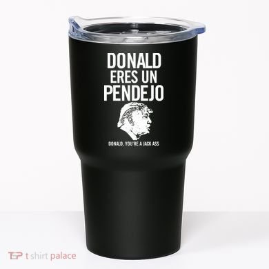 Donald Eres Un Pendejo Jack Ass Tumbler