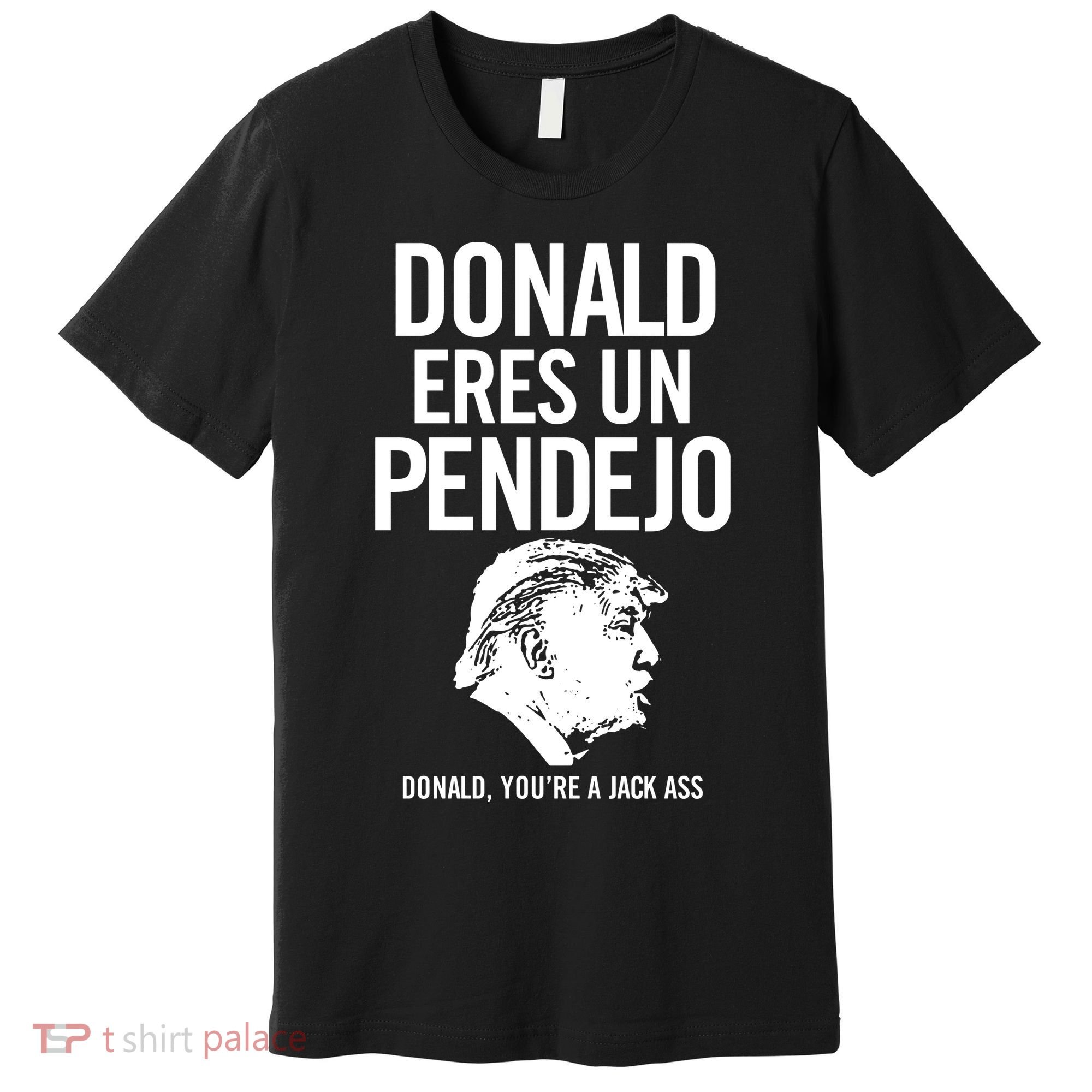 Donald Eres Un Pendejo Jack Ass Premium T-Shirt
