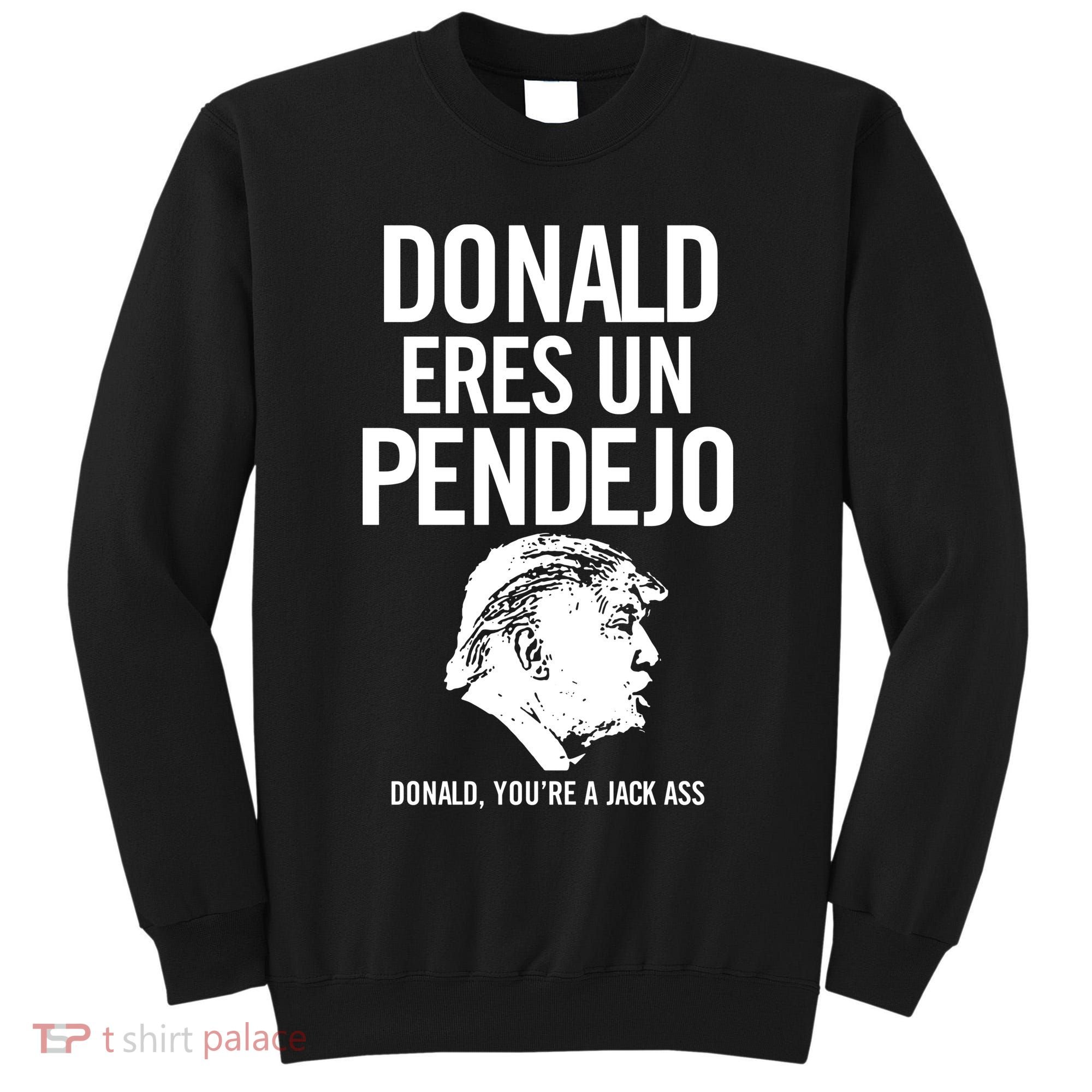 Donald Eres Un Pendejo Jack Ass Tall Sweatshirt