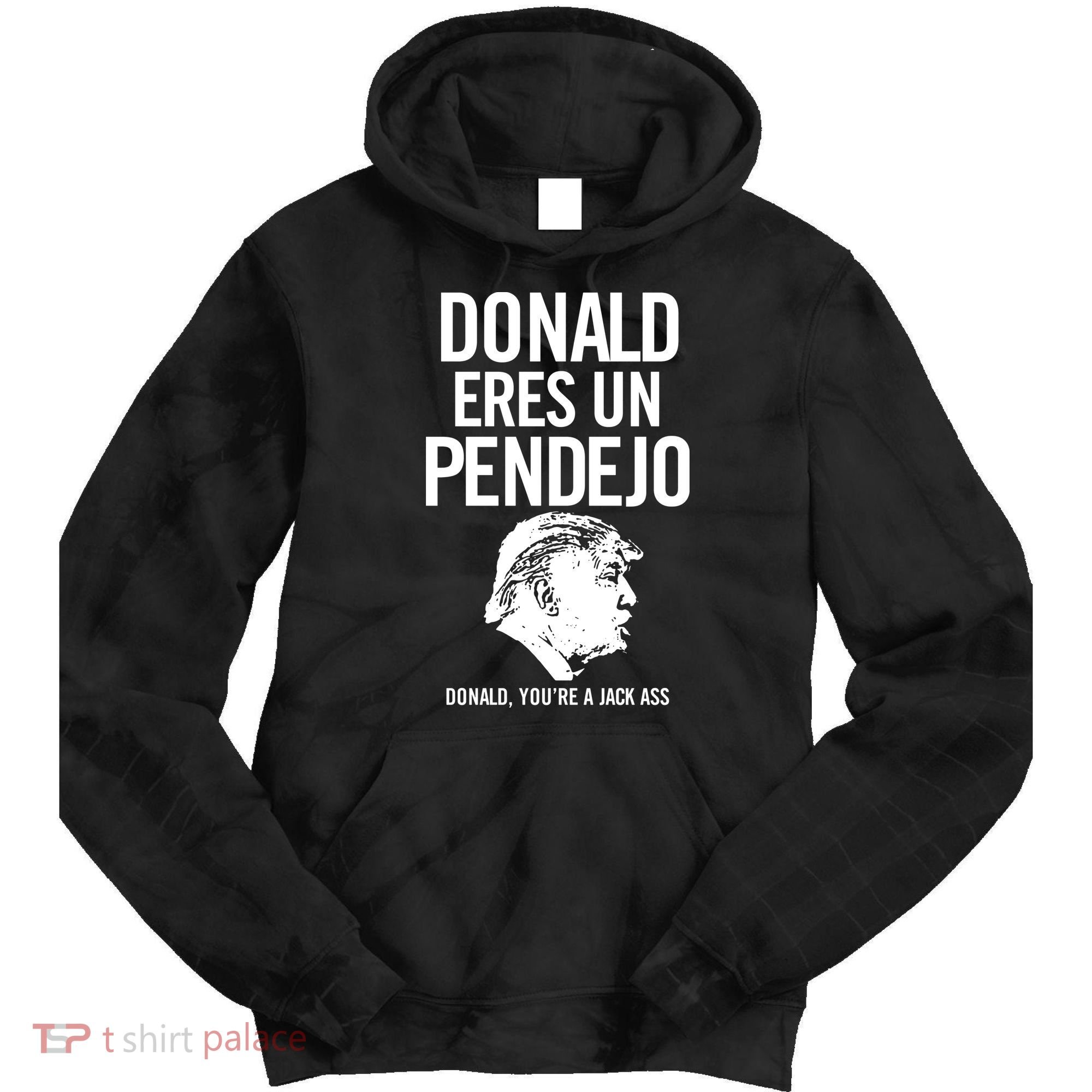 Donald Eres Un Pendejo Jack Ass Tie Dye Hoodie