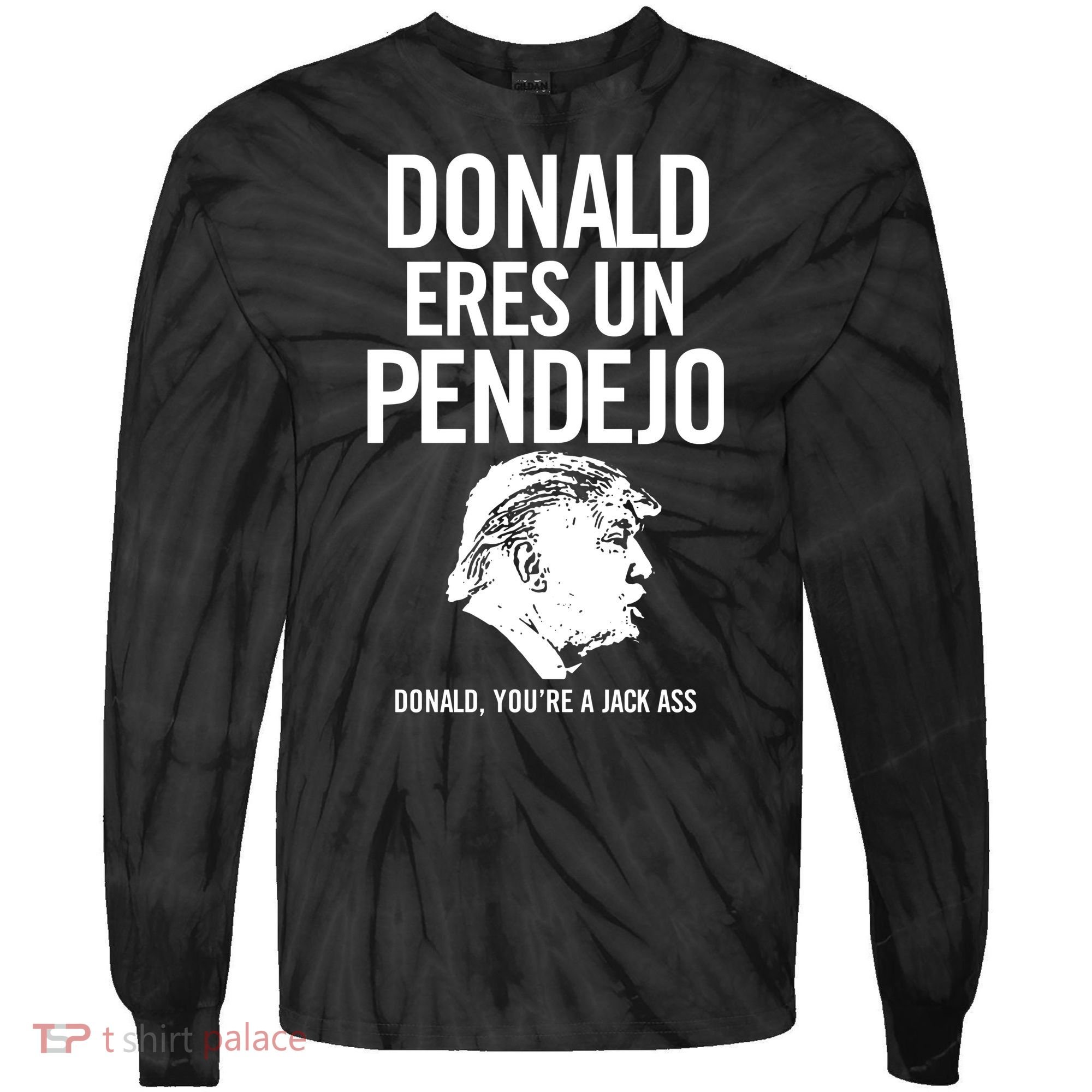 Donald Eres Un Pendejo Jack Ass Tie-Dye Long Sleeve Shirt