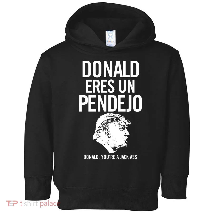 Donald Eres Un Pendejo Jack Ass Toddler Hoodie