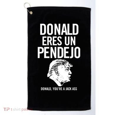 Donald Eres Un Pendejo Jack Ass Golf Towel