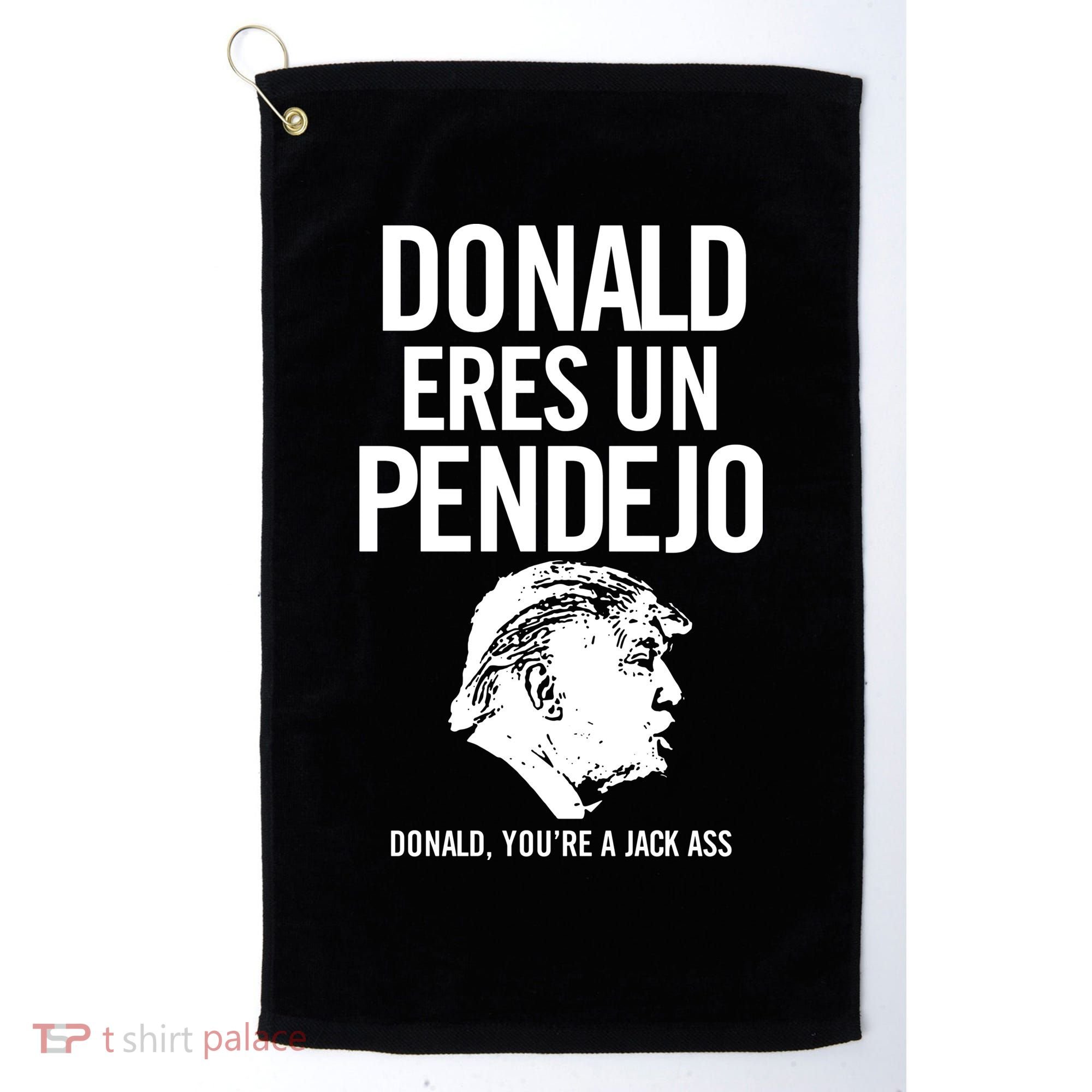 Donald Eres Un Pendejo Jack Ass Golf Towel