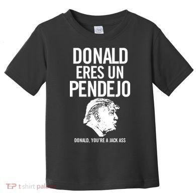 Donald Eres Un Pendejo Jack Ass Toddler T-Shirt