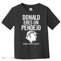 Donald Eres Un Pendejo Jack Ass Toddler T-Shirt thumb 0