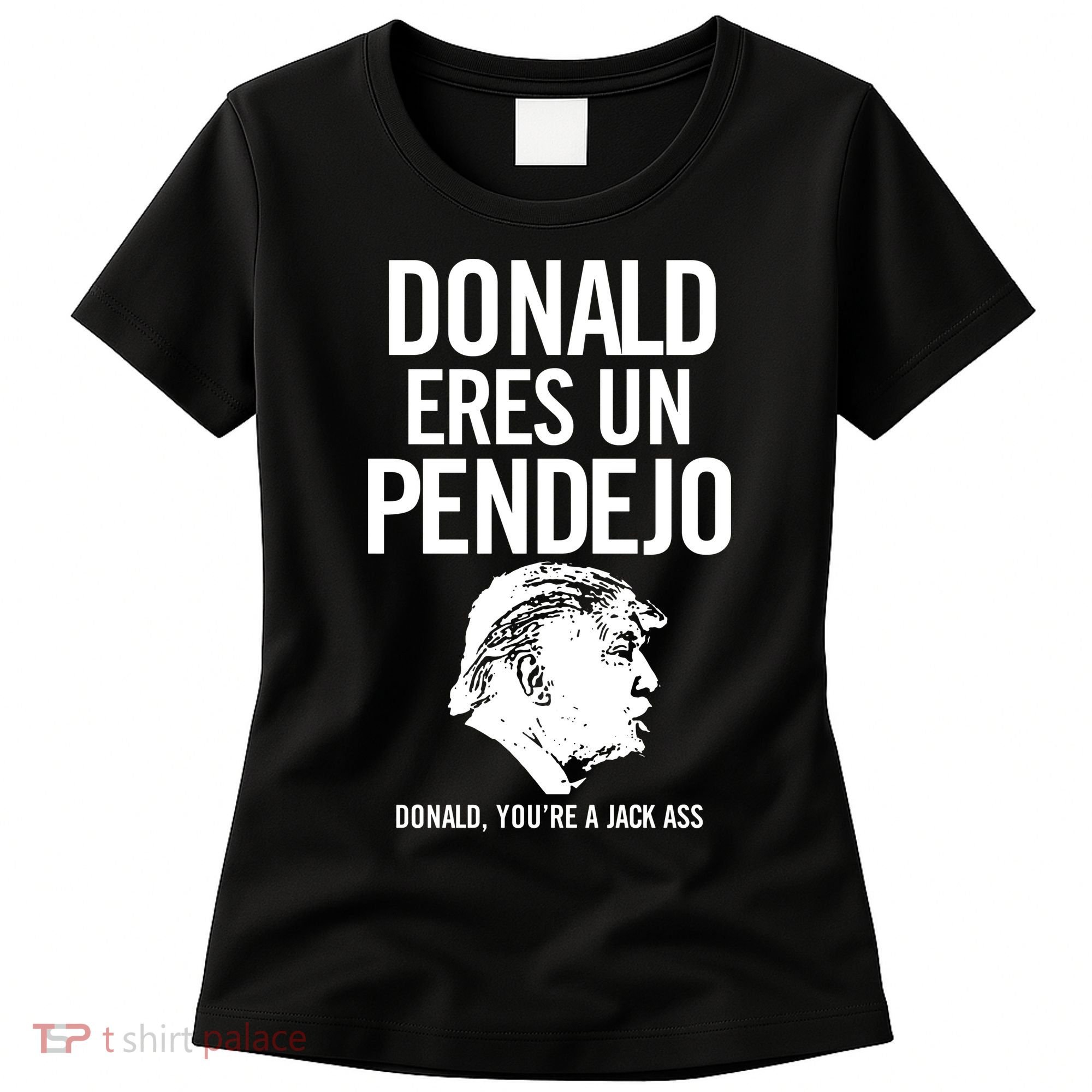 Donald Eres Un Pendejo Jack Ass Women's T-Shirt