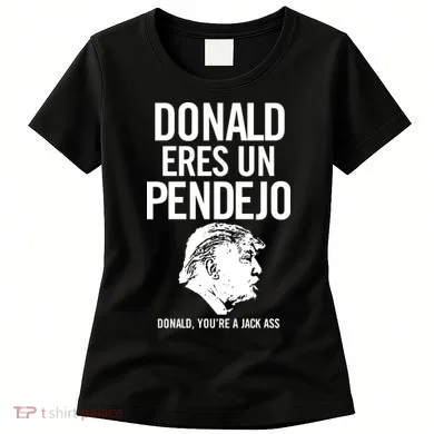 Donald Eres Un Pendejo Jack Ass Women's T-Shirt