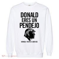 Donald Eres Un Pendejo Jack Ass Garment-Dyed Sweatshirt thumb 0