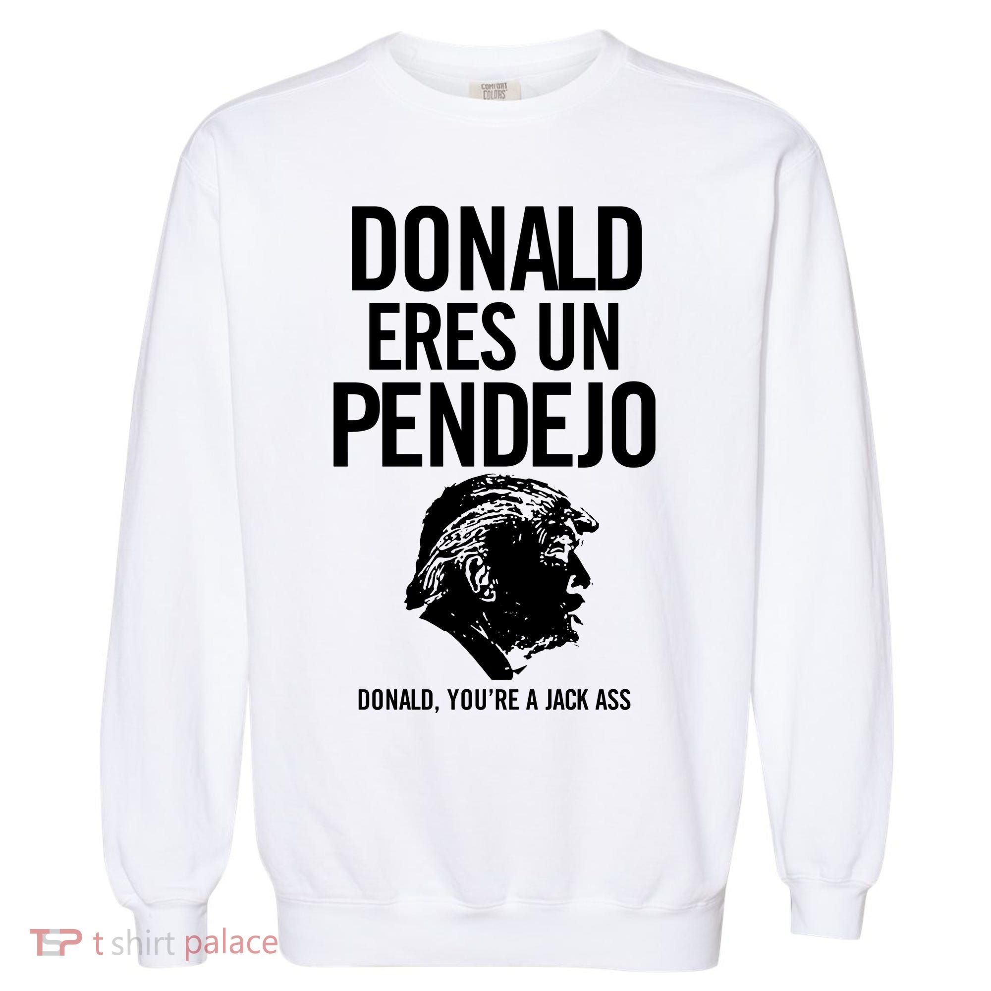 Donald Eres Un Pendejo Jack Ass Garment-Dyed Sweatshirt