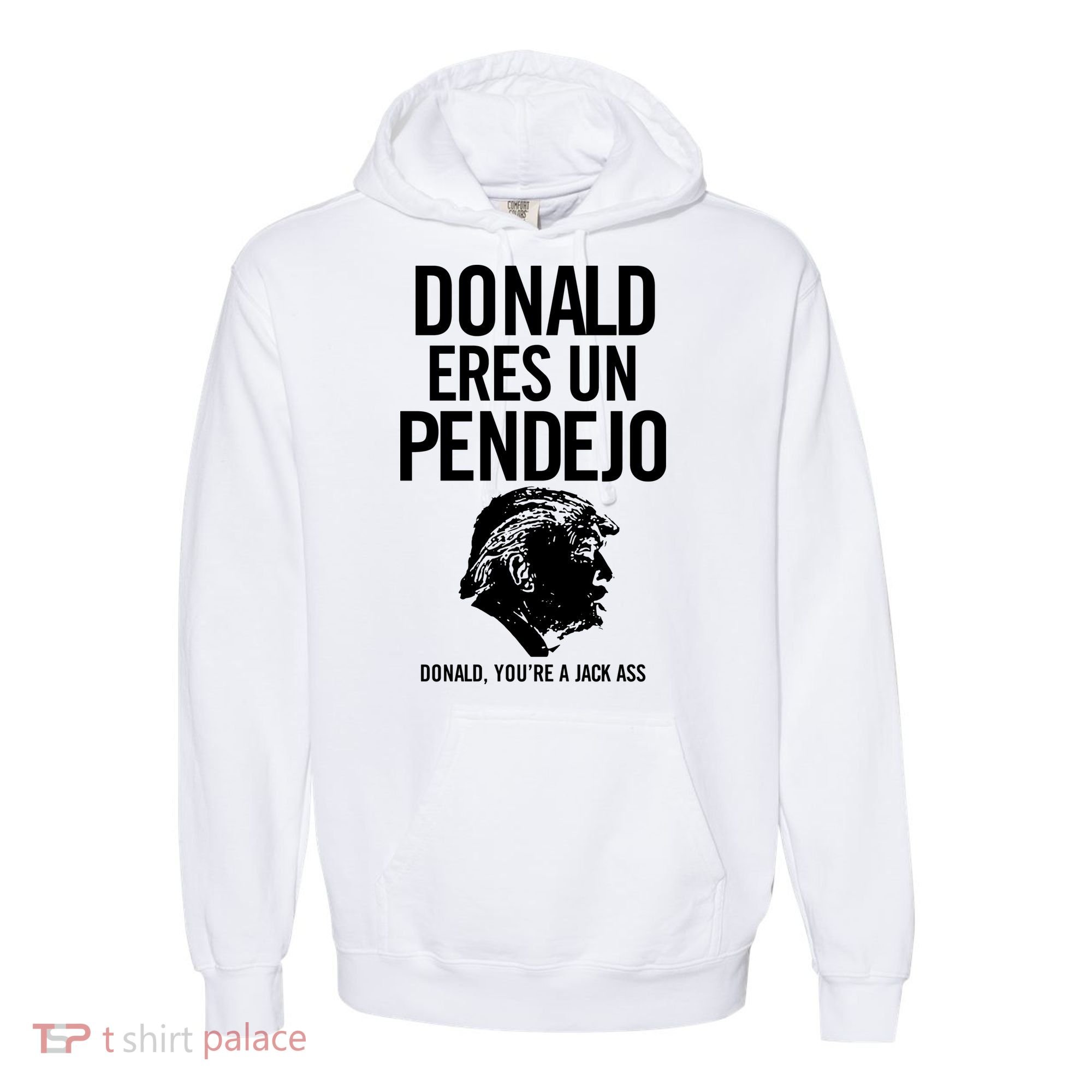 Donald Eres Un Pendejo Jack Ass Comfort Colors Garment-Dyed Hooded Sweatshirt