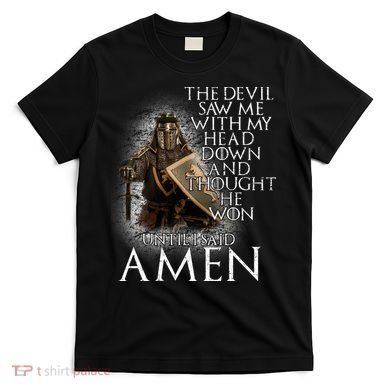 Devil Though He Won Until I Said Amen T-Shirt