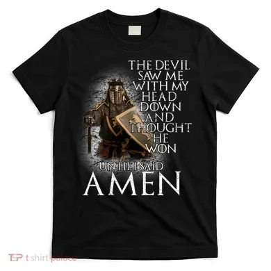 Devil Though He Won Until I Said Amen T-Shirt