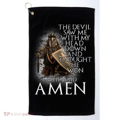 Devil Though He Won Until I Said Amen Golf Towel