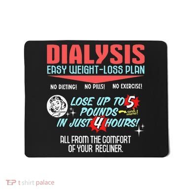 Dialysis Easy Weight Loss Plan A Funny Dialysis Mousepad