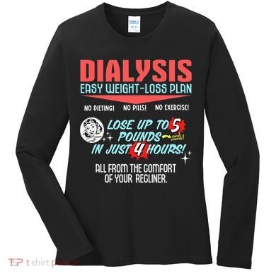 Dialysis Easy Weight Loss Plan A Funny Dialysis Women's Long Sleeve Shirt