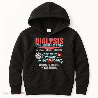 Dialysis Easy Weight Loss Plan A Funny Dialysis Kids Hoodie
