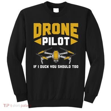 Drone Funny Drone Pilot If I Duck You Should Too Drone Pilot Sweatshirt