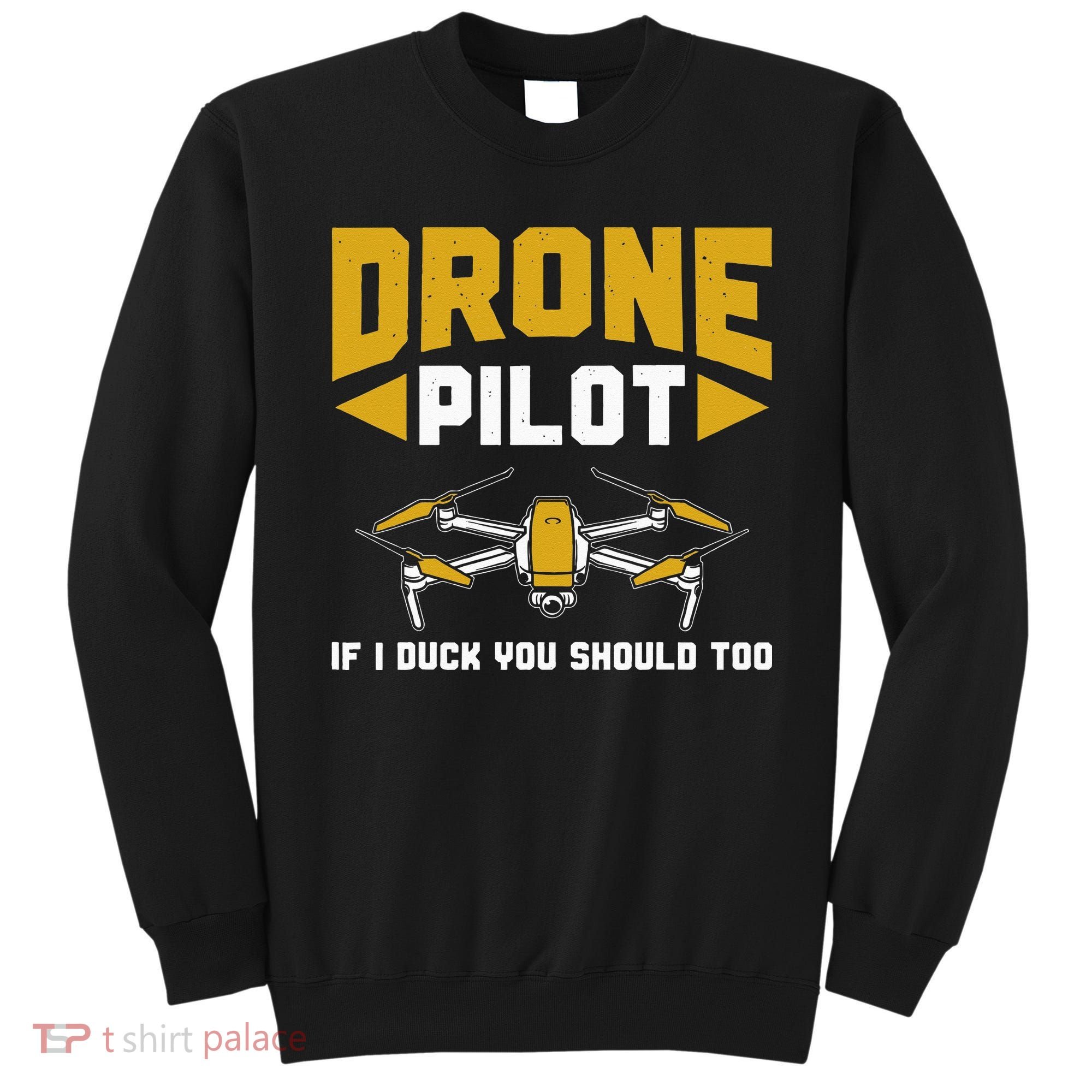 Drone Funny Drone Pilot If I Duck You Should Too Drone Pilot Sweatshirt