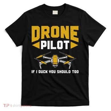 Drone Funny Drone Pilot If I Duck You Should Too Drone Pilot T-Shirt