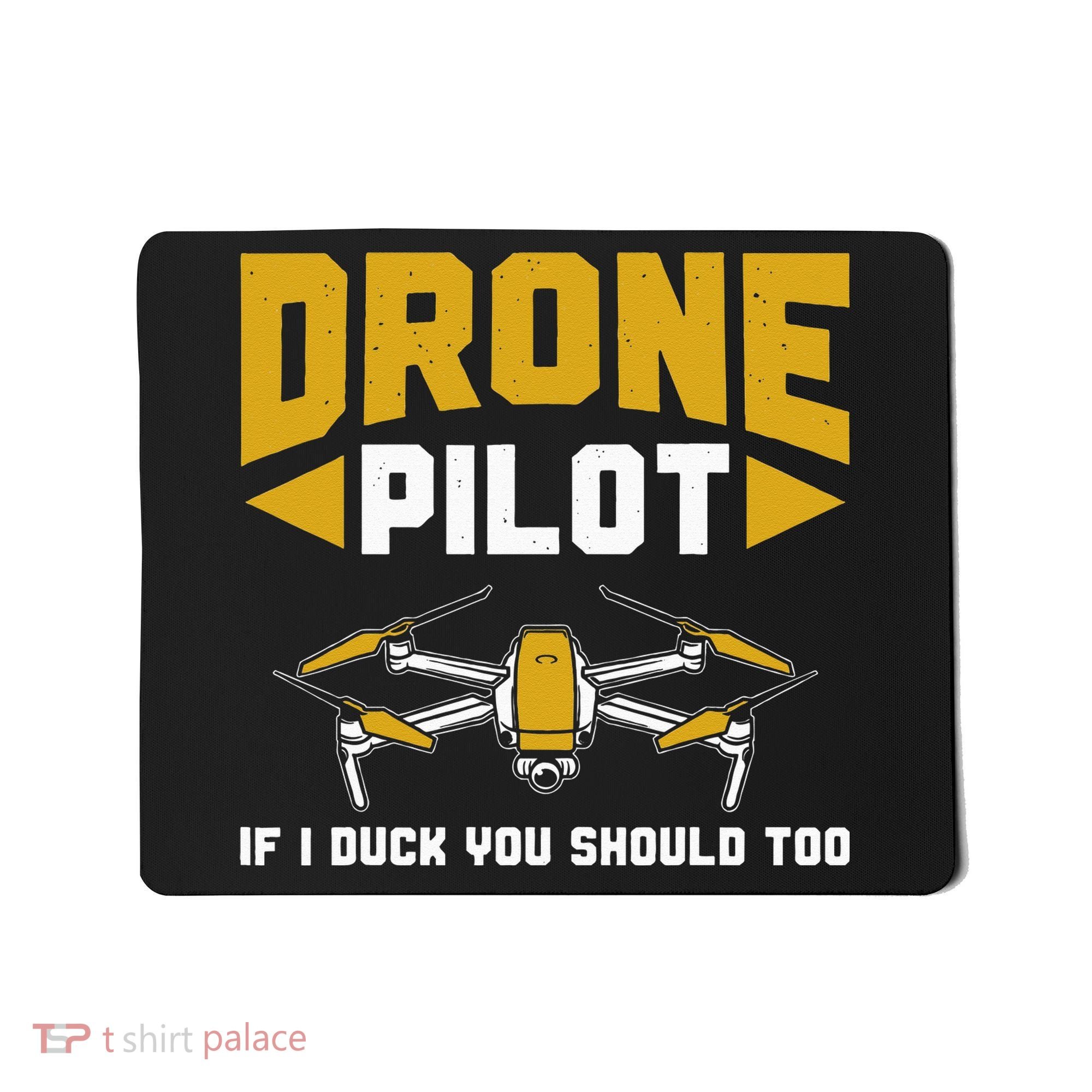 Drone Funny Drone Pilot If I Duck You Should Too Drone Pilot Mousepad