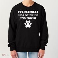 Dog Friendly Food Motivated People Selective Pet Dog Lover Women's Sweatshirt thumb 0
