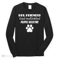 Dog Friendly Food Motivated People Selective Pet Dog Lover Long Sleeve Shirt thumb 0