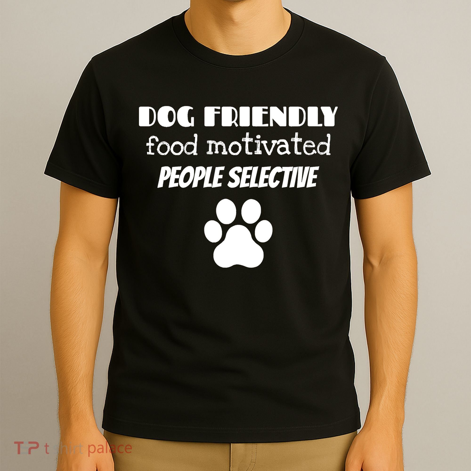 Dog Friendly Food Motivated People Selective Pet Dog Lover T-Shirt