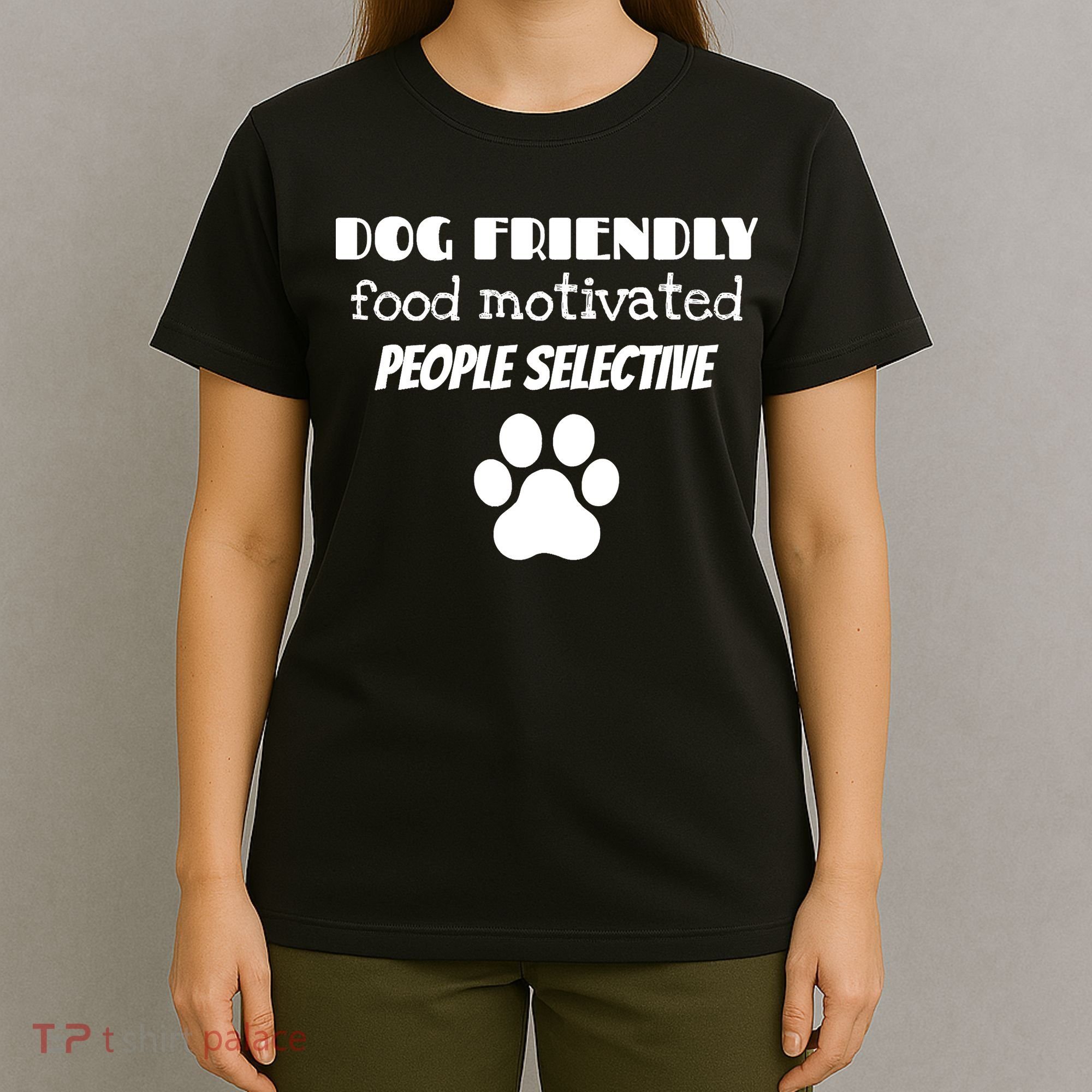 Dog Friendly Food Motivated People Selective Pet Dog Lover T-Shirt