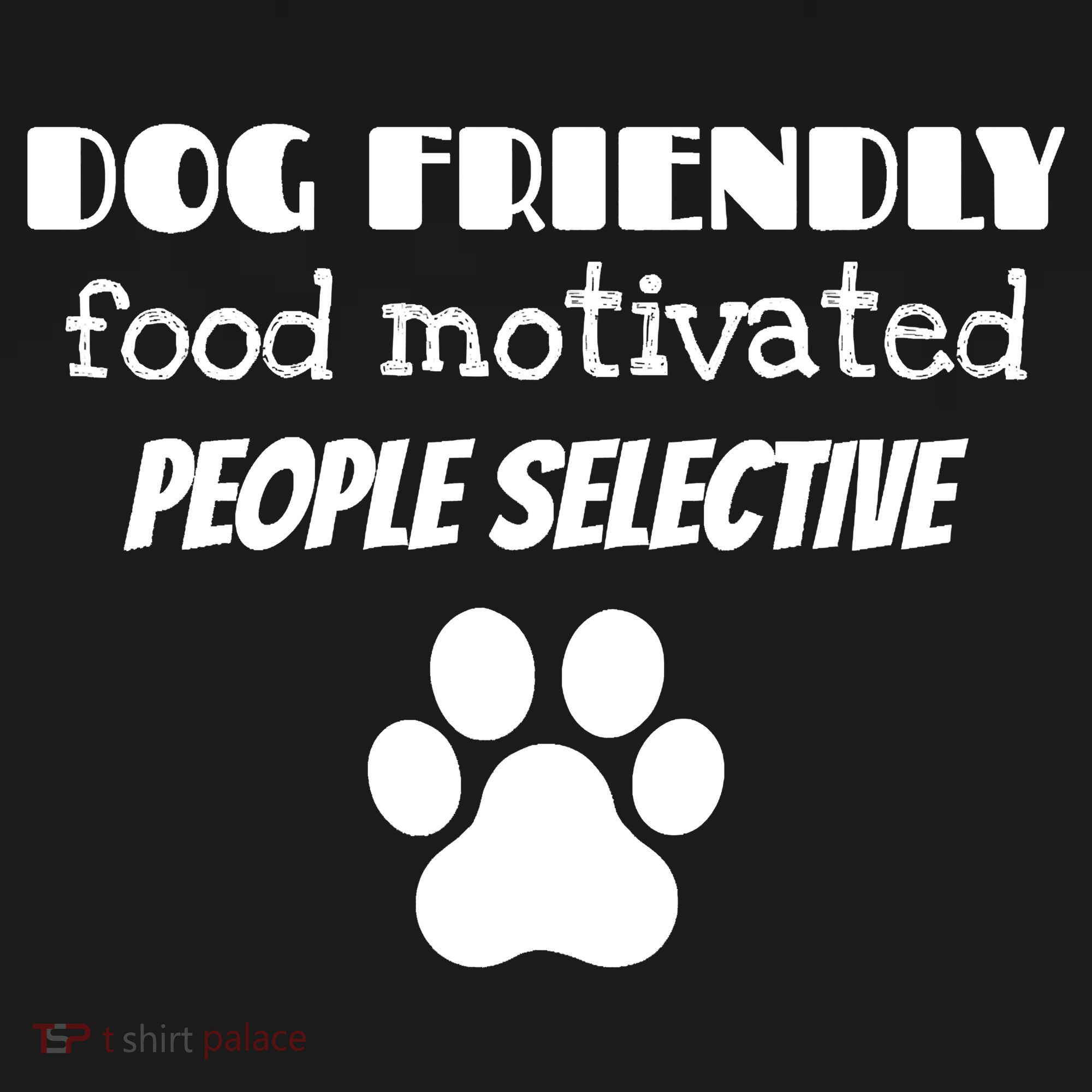 Dog Friendly Food Motivated People Selective Pet Dog Lover T-Shirt