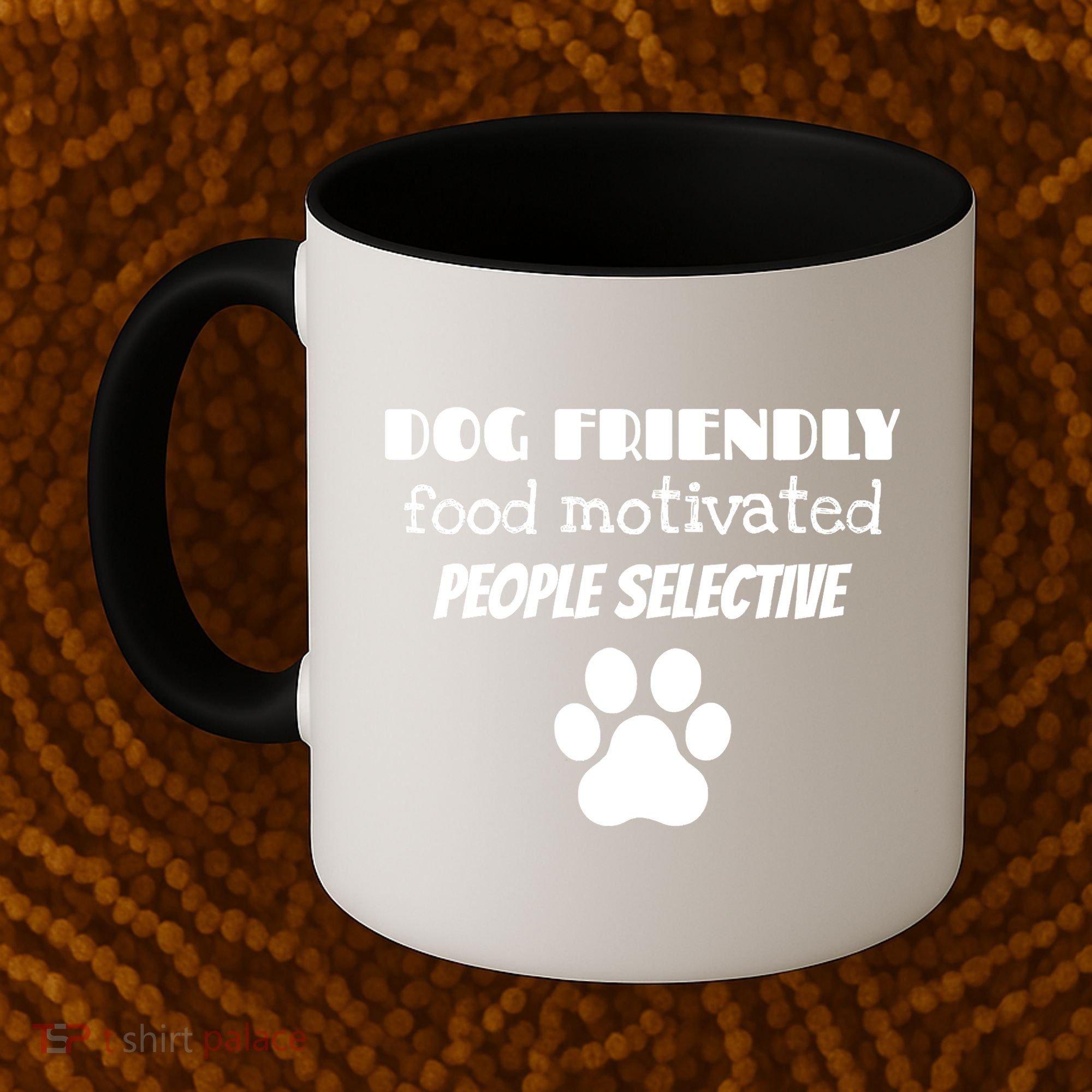 Dog Friendly Food Motivated People Selective Pet Dog Lover Coffee Mug