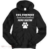 Dog Friendly Food Motivated People Selective Pet Dog Lover Tie Dye Hoodie thumb 0