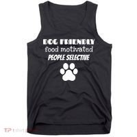 Dog Friendly Food Motivated People Selective Pet Dog Lover Tank Top thumb 0