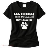 Dog Friendly Food Motivated People Selective Pet Dog Lover Women's T-Shirt thumb 0