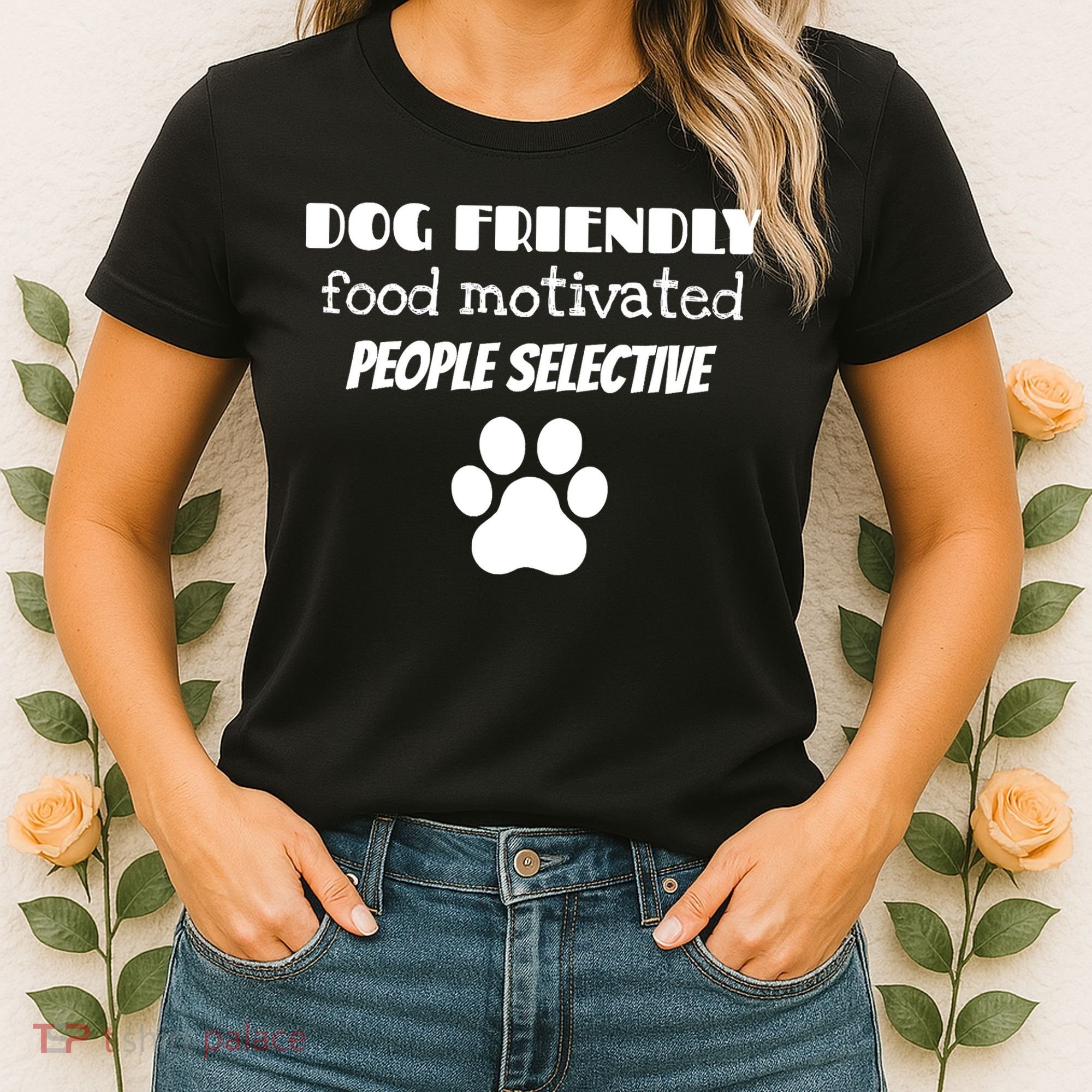 Dog Friendly Food Motivated People Selective Pet Dog Lover Women's T-Shirt