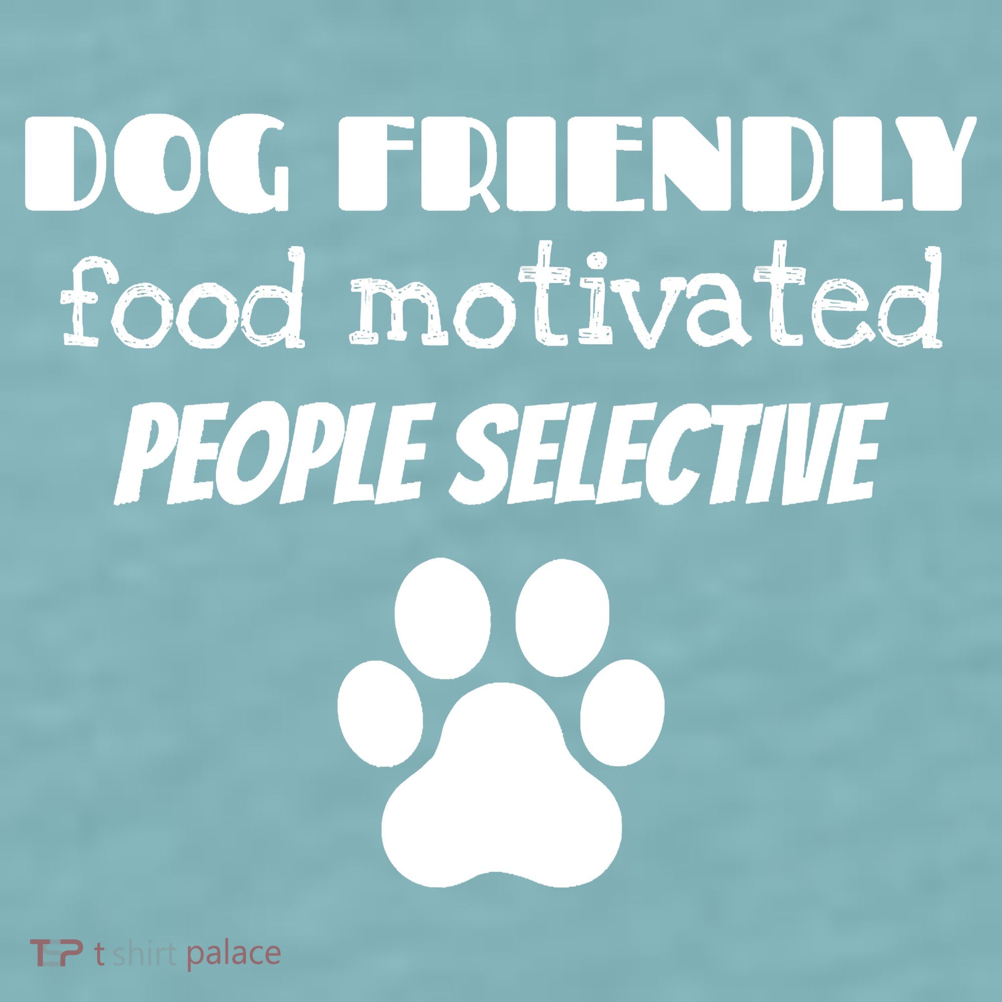 Dog Friendly Food Motivated People Selective Pet Dog Lover Sueded Cloud Jersey T-Shirt