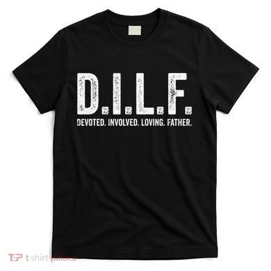 Dilf Funny Fathers Day Gift for Dad T-Shirt