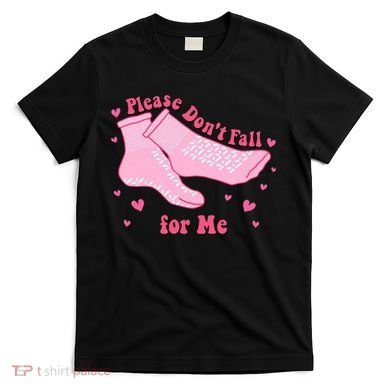 Dont Fall For Me Valentines Day Socks Pct Cna Funny Nurse T-Shirt